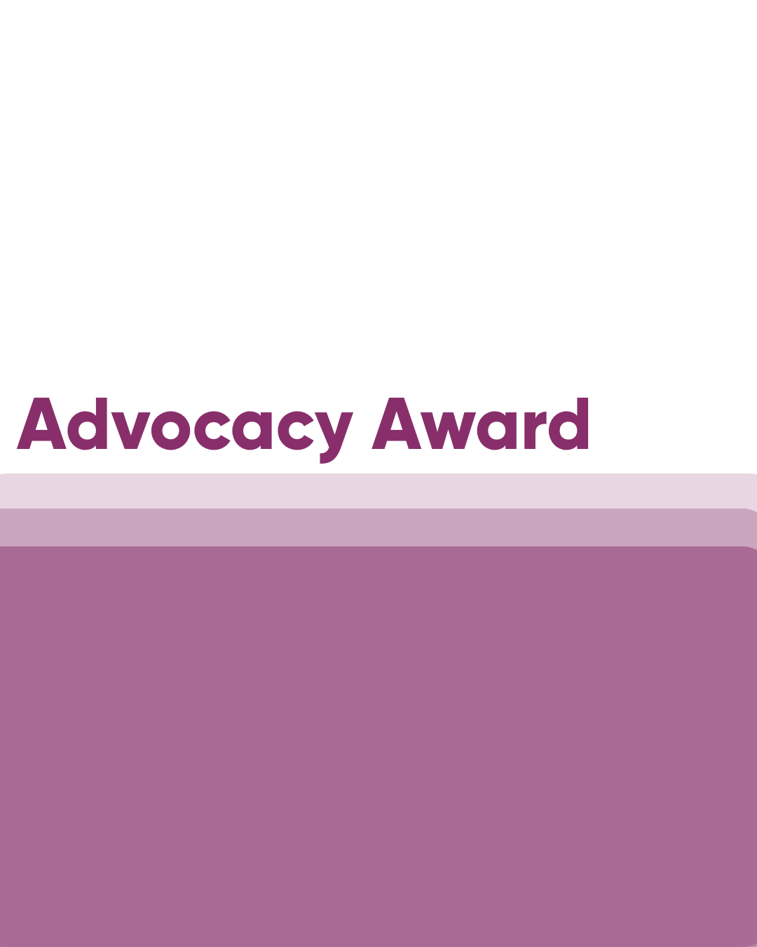 The words, "Advocacy Award" are written in plum purple on a white background. The bottom half of the image is an ombre effect of the same plum colour.
